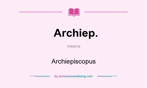 What does Archiep. mean? It stands for Archiepiscopus