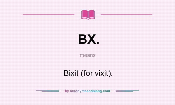 What does BX. mean? It stands for Bixit (for vixit).
