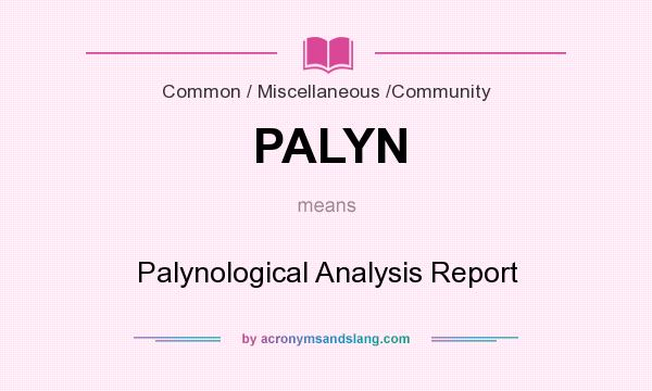 What does PALYN mean? It stands for Palynological Analysis Report