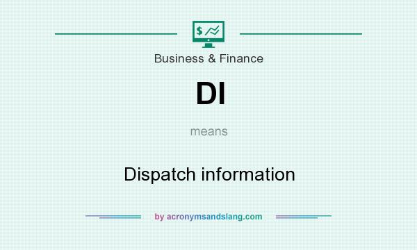 What does DI mean? It stands for Dispatch information