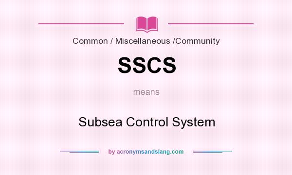 What does SSCS mean? It stands for Subsea Control System