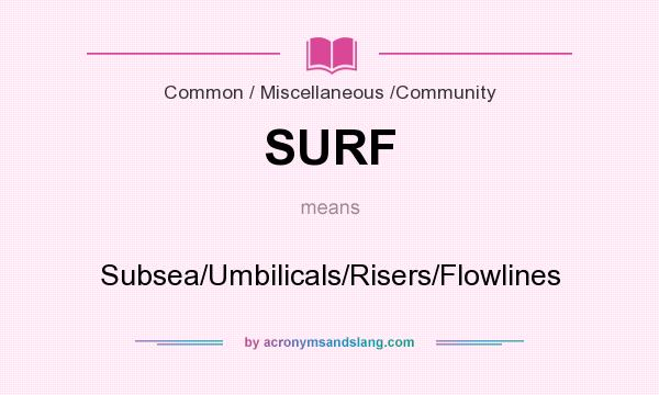 What does SURF mean? It stands for Subsea/Umbilicals/Risers/Flowlines