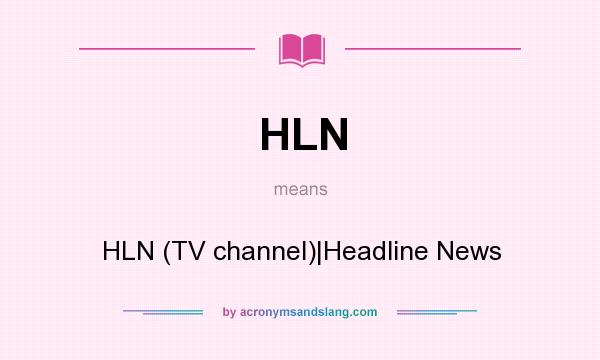 What does HLN mean? It stands for HLN (TV channel)|Headline News