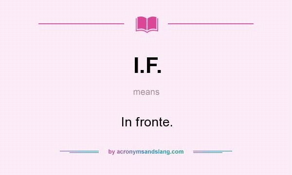 What does I.F. mean? It stands for In fronte.