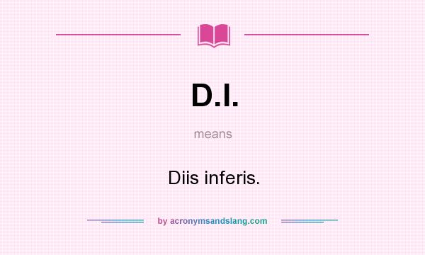 What does D.I. mean? It stands for Diis inferis.