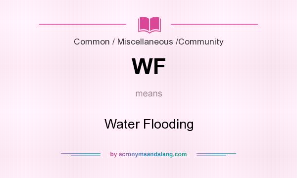 What does WF mean? It stands for Water Flooding