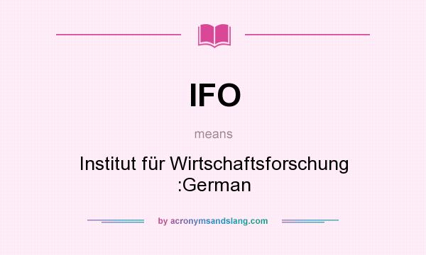 What does IFO mean? It stands for Institut für Wirtschaftsforschung :German