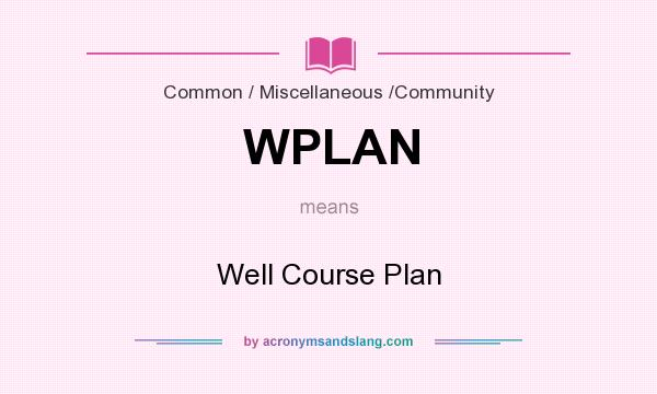 What does WPLAN mean? It stands for Well Course Plan