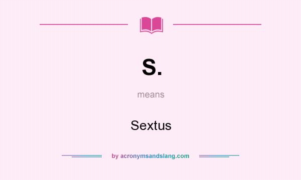 What does S. mean? It stands for Sextus