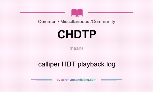 What does CHDTP mean? It stands for calliper HDT playback log