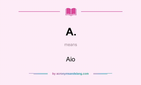 What does A. mean? It stands for Aio
