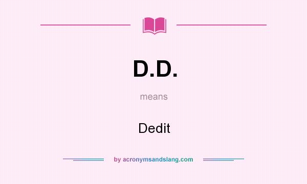 What does D.D. mean? It stands for Dedit