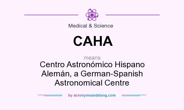 What does CAHA mean? It stands for Centro Astronómico Hispano Alemán, a German-Spanish Astronomical Centre