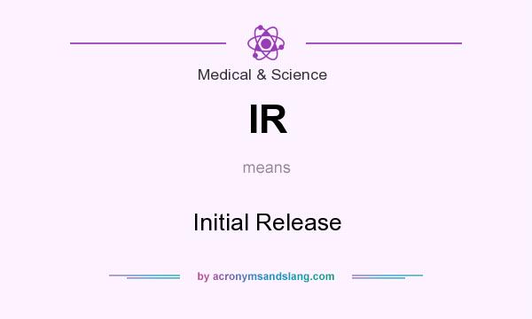 What does IR mean? It stands for Initial Release