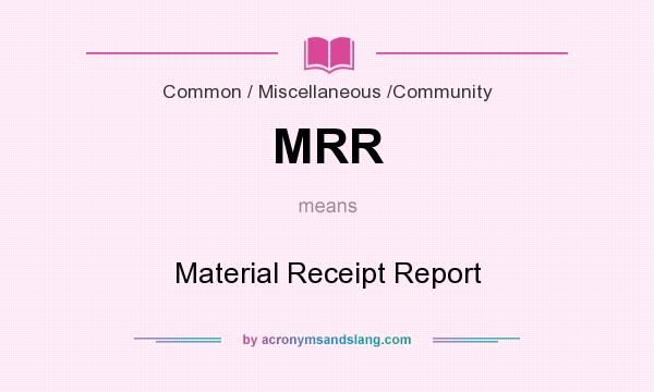 What does MRR mean? It stands for Material Receipt Report