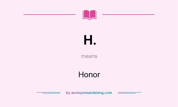 What does H. mean? It stands for Honor