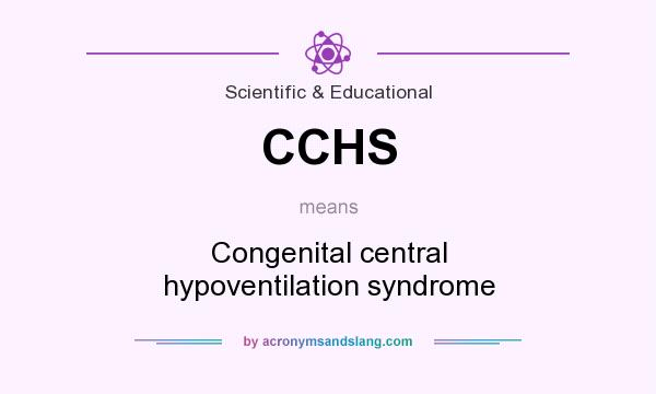 What does CCHS mean? It stands for Congenital central hypoventilation syndrome