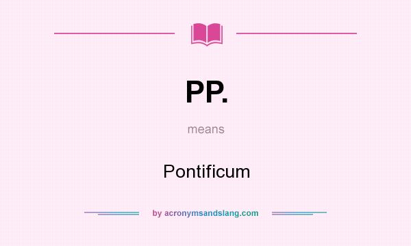 What does PP. mean? It stands for Pontificum