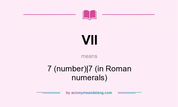 What does VII mean? It stands for 7 (number)|7 (in Roman numerals)