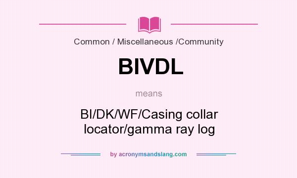 What does BIVDL mean? It stands for BI/DK/WF/Casing collar locator/gamma ray log