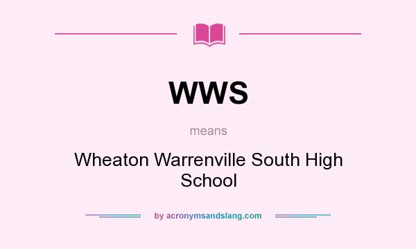 What does WWS mean? It stands for Wheaton Warrenville South High School