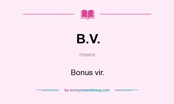 What does B.V. mean? It stands for Bonus vir.