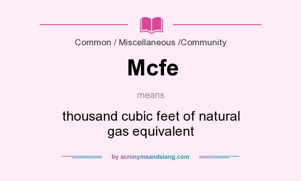 What does Mcfe mean? It stands for thousand cubic feet of natural gas equivalent