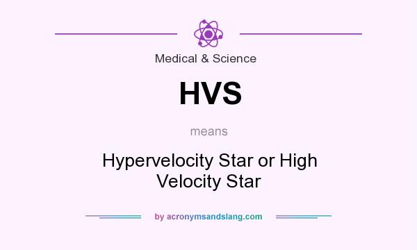 What does HVS mean? It stands for Hypervelocity Star or High Velocity Star