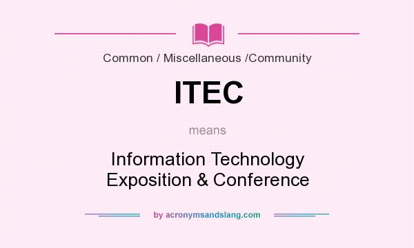 What does ITEC mean? It stands for Information Technology Exposition & Conference