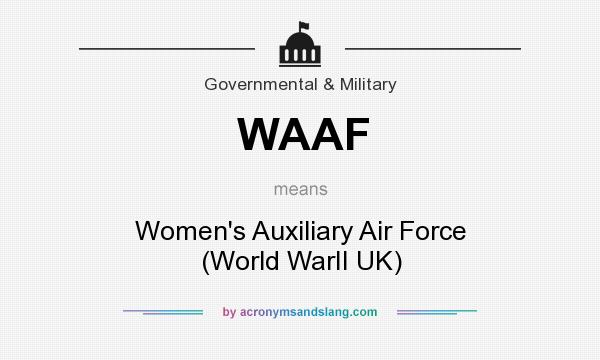 What does WAAF mean? It stands for Women`s Auxiliary Air Force (World WarII UK)