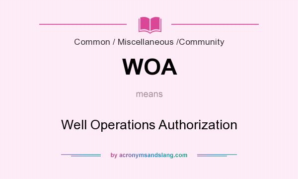 What does WOA mean? It stands for Well Operations Authorization