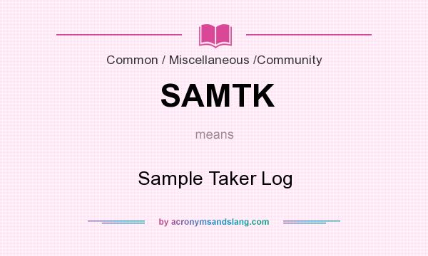 What does SAMTK mean? It stands for Sample Taker Log