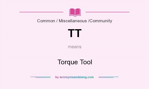 What does TT mean? It stands for Torque Tool