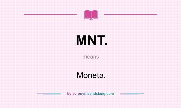 What does MNT. mean? It stands for Moneta.