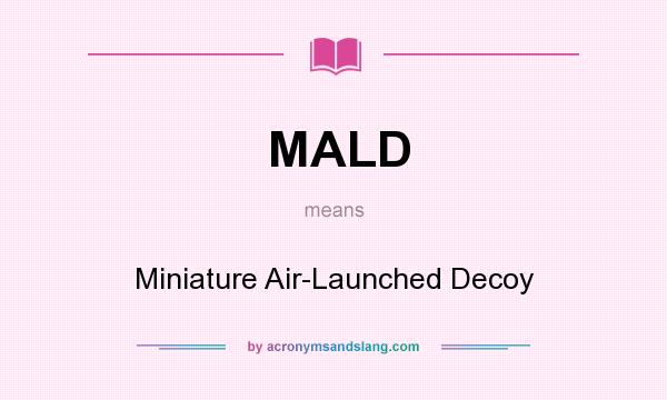 What does MALD mean? It stands for Miniature Air-Launched Decoy