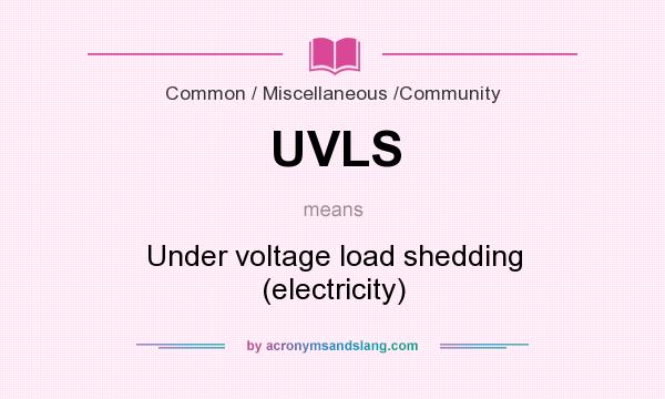 What does UVLS mean? It stands for Under voltage load shedding (electricity)
