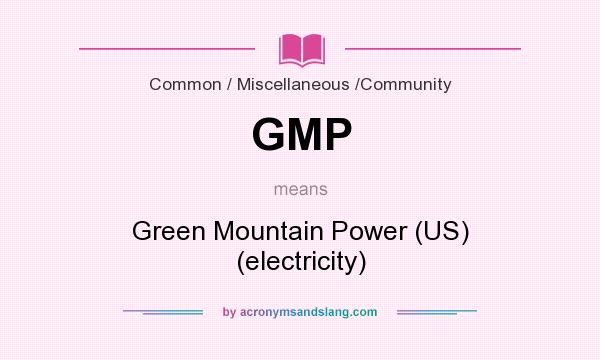 What does GMP mean? It stands for Green Mountain Power (US) (electricity)