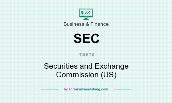 What does SEC mean? It stands for Securities and Exchange Commission (US)