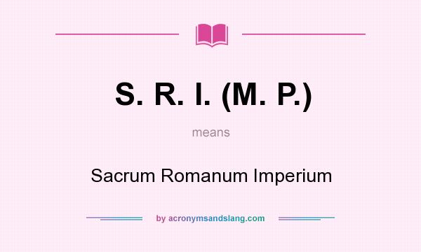 What does S. R. I. (M. P.) mean? It stands for Sacrum Romanum Imperium