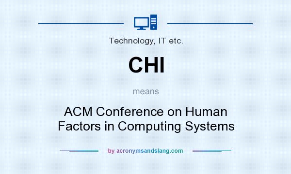 What does CHI mean? It stands for ACM Conference on Human Factors in Computing Systems