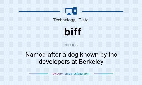 What does biff mean? It stands for Named after a dog known by the developers at Berkeley