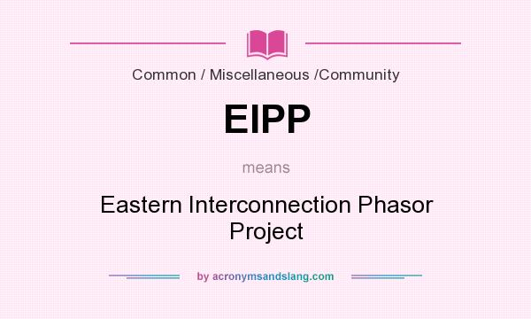 What does EIPP mean? It stands for Eastern Interconnection Phasor Project