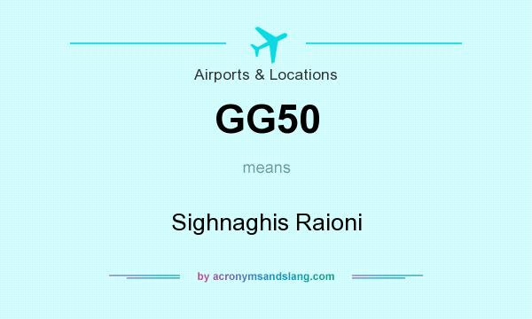 What does GG50 mean? It stands for Sighnaghis Raioni