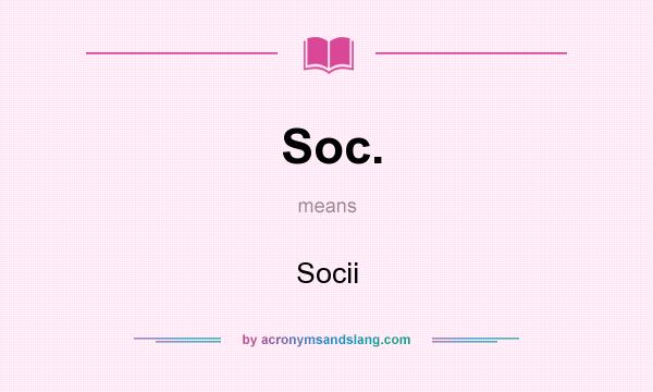 What does Soc. mean? It stands for Socii