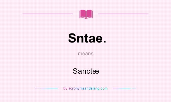 What does Sntae. mean? It stands for Sanctæ