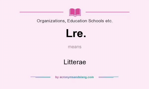 What does Lre. mean? It stands for Litterae