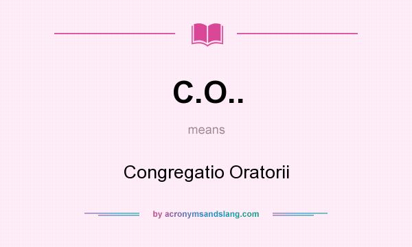 What does C.O.. mean? It stands for Congregatio Oratorii
