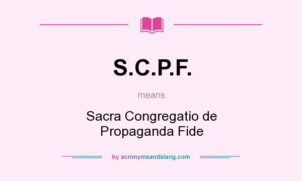 What does S.C.P.F. mean? It stands for Sacra Congregatio de Propaganda Fide