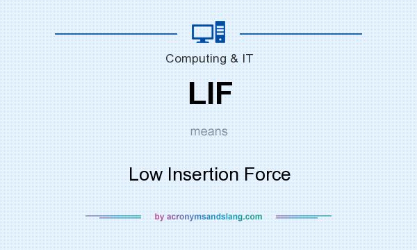What does LIF mean? It stands for Low Insertion Force
