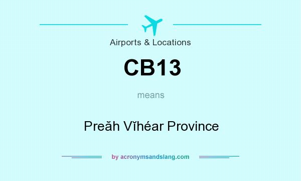 What does CB13 mean? It stands for Preăh Vĭhéar Province
